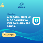 Khóa học AI BLOGER – Thiết kế Blog cá nhân và viết bài chuẩn SEO bằng AI