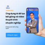 Ứng dụng ChatGPT và AI để tạo bài giảng và video thuyết trình chuyên nghiệp