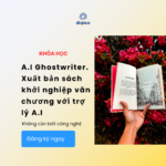 Khóa học A.I Ghostwriter – Xuất bản sách – khởi nghiệp văn chương với trợ lý A.I